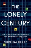 The Lonely Century: How to Restore Human Connection in a World That's Pulling Apart, Hertz, Noreena