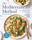 The Mediterranean Method: Your Complete Plan to Harness the Power of the Healthiest Diet on the Planet -- Lose Weight, Prevent Heart Disease, and More! (A Mediterranean Diet Cookbook), Masley, Steven