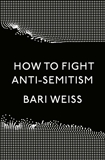 How to Fight Anti-Semitism, Weiss, Bari