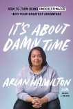 It's About Damn Time: How to Turn Being Underestimated into Your Greatest Advantage, Hamilton, Arlan & Nelson, Rachel L.