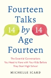 Fourteen Talks by Age Fourteen: The Essential Conversations You Need to Have with Your Kids Before They Start High School, Icard, Michelle