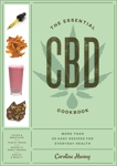 The Essential CBD Cookbook: More Than 65 Easy Recipes for Everyday Health, Hwang, Caroline