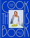 Cook This Book: Techniques That Teach and Recipes to Repeat: A Cookbook, Baz, Molly