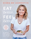 Eat Better, Feel Better: My Recipes for Wellness and Healing, Inside and Out, De Laurentiis, Giada