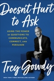 Doesn't Hurt to Ask: Using the Power of Questions to Communicate, Connect, and Persuade, Gowdy, Trey
