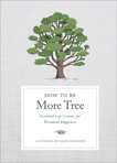 How to Be More Tree: Essential Life Lessons for Perennial Happiness, Potter Gift