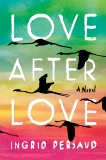 Love After Love: A Novel, Persaud, Ingrid