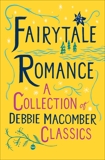 Fairytale Romance: A Collection of Debbie Macomber Classics: Some Kind of Wonderful, Almost Paradise, Cindy and the Prince, Macomber, Debbie