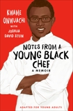 Notes from a Young Black Chef (Adapted for Young Adults), Onwuachi, Kwame & Stein, Joshua David