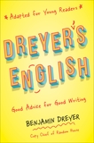 Dreyer's English (Adapted for Young Readers): Good Advice for Good Writing, Dreyer, Benjamin