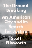 The Ground Breaking: The Tulsa Race Massacre and an American City's Search for Justice, Ellsworth, Scott