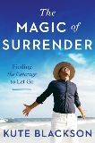 The Magic of Surrender: Finding the Courage to Let Go, Blackson, Kute