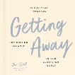 Getting Away: 75 Everyday Practices for Finding Balance in Our Always-On World, Staff, Jon