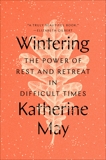 Wintering: The Power of Rest and Retreat in Difficult Times, May, Katherine