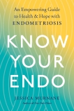 Know Your Endo: An Empowering Guide to Health and Hope With Endometriosis, Murnane, Jessica