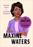 Queens of the Resistance: Maxine Waters: A Biography, Jones, Brenda & Trotman, Krishan