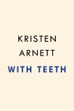 With Teeth: A Novel, Arnett, Kristen