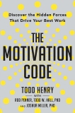 The Motivation Code: Discover the Hidden Forces That Drive Your Best Work, Henry, Todd & Penner, Rod & Hall, Todd W. & Miller, Joshua
