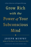 Grow Rich with the Power of Your Subconscious Mind, Murphy, Joseph