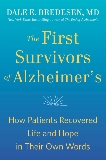 The First Survivors of Alzheimer's: How Patients Recovered Life and Hope in Their Own Words, Bredesen, Dale