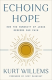 Echoing Hope: How the Humanity of Jesus Redeems Our Pain, Willems, Kurt