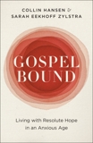 Gospelbound: Living with Resolute Hope in an Anxious Age, Hansen, Collin & Eekhoff Zylstra, Sarah