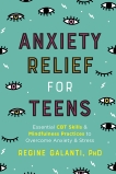 Anxiety Relief for Teens: Essential CBT Skills and Self-Care Practices to Overcome Anxiety and Stress, Galanti, Regine