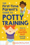 The First-Time Parent's Guide to Potty Training: How to Ditch Diapers Fast (and for Good!), McCoy, Jazmine