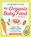 All-Organic Baby Food Cookbook: First Time Parent's Guide to Nutritious Foods for Every Age and Stage, Bodenbach, Leah