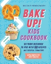 Bake Up! Kids Cookbook: Go from Beginner to Pro with 60 Recipes and Essential Techniques, Hendizadeh, Nicole