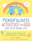 Mindfulness Activities for Kids (And Their Grown-ups): Learn Calm, Focus, and Gratitude for a Lifetime, Arnold, Sally