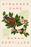 Stranger Care: A Memoir of Loving What Isn't Ours, Sentilles, Sarah