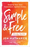 Simple and Free: Study Guide: Staging Your Own Experiment Against Excess, Hatmaker, Jen