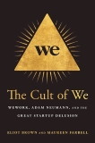 The Cult of We: WeWork, Adam Neumann, and the Great Startup Delusion, Brown, Eliot & Farrell, Maureen