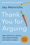 Thank You for Arguing, Fourth Edition (Revised and Updated): What Aristotle, Lincoln, and Homer Simpson Can Teach Us About the Art of Persuasion, Heinrichs, Jay