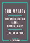 Our Malady: Lessons in Liberty from a Hospital Diary, Snyder, Timothy