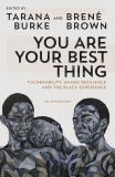 You Are Your Best Thing: Vulnerability, Shame Resilience, and the Black Experience, 