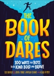 The Book of Dares: 100 Ways for Boys to Be Kind, Bold, and Brave, Bunch, Ted & Teague, Anna Marie Johnson