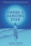 Under a Dancing Star, Wood, Laura