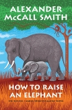 How to Raise an Elephant: No. 1 Ladies' Detective Agency (21), McCall Smith, Alexander