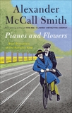 Pianos and Flowers: Brief Encounters of the Romantic Kind, McCall Smith, Alexander