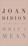 Let Me Tell You What I Mean, Didion, Joan