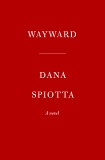 Wayward: A novel, Spiotta, Dana