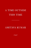 A Time Outside This Time: A novel, Kumar, Amitava