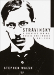 Stravinsky: A Creative Spring: Russia and France, 1882-1934, Walsh, Stephen