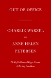 Out of Office: The Big Problem and Bigger Promise of Working from Home, Petersen, Anne Helen & Warzel, Charlie