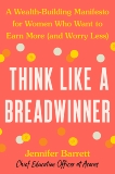 Think Like a Breadwinner: A Wealth-Building Manifesto for Women Who Want to Earn More (and Worry Less), Barrett, Jennifer