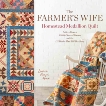 The Farmer's Wife Homestead Medallion Quilt: Letters From a 1910's Pioneer Woman and the 121 Blocks That Tell Her Story, Hird, Laurie Aaron