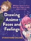 Drawing Anime Faces and Feelings: 800 facial expressions from joy to terror, anger, surprise, sadness and more, 