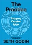 The Practice: Shipping Creative Work, Godin, Seth